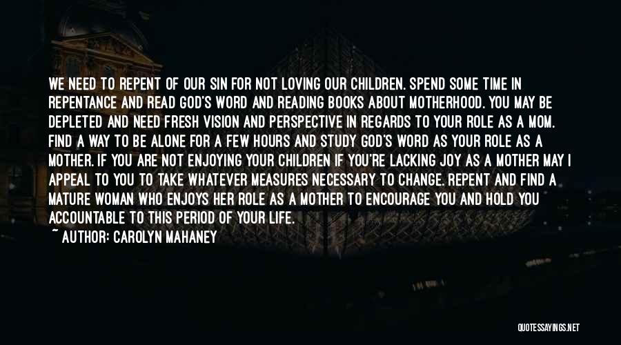 Carolyn Mahaney Quotes: We Need To Repent Of Our Sin For Not Loving Our Children. Spend Some Time In Repentance And Read God's