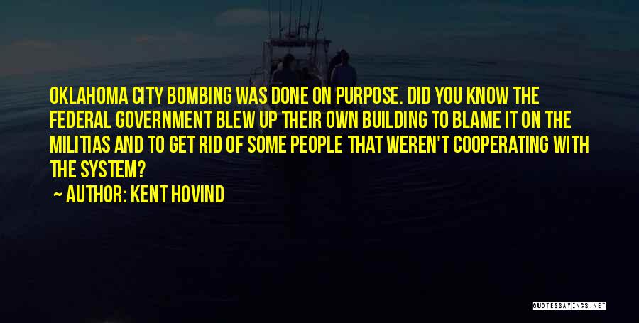 Kent Hovind Quotes: Oklahoma City Bombing Was Done On Purpose. Did You Know The Federal Government Blew Up Their Own Building To Blame