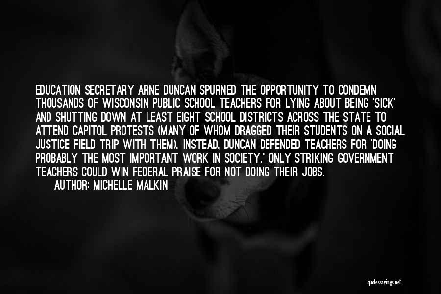 Michelle Malkin Quotes: Education Secretary Arne Duncan Spurned The Opportunity To Condemn Thousands Of Wisconsin Public School Teachers For Lying About Being 'sick'