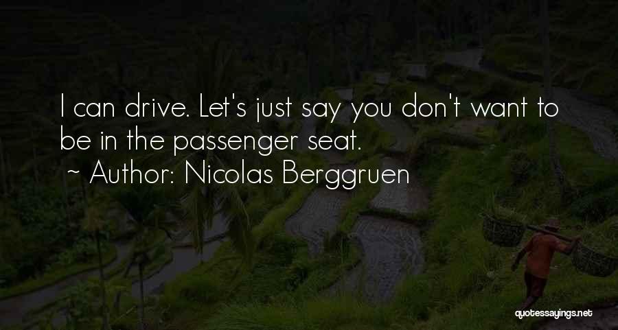 Nicolas Berggruen Quotes: I Can Drive. Let's Just Say You Don't Want To Be In The Passenger Seat.