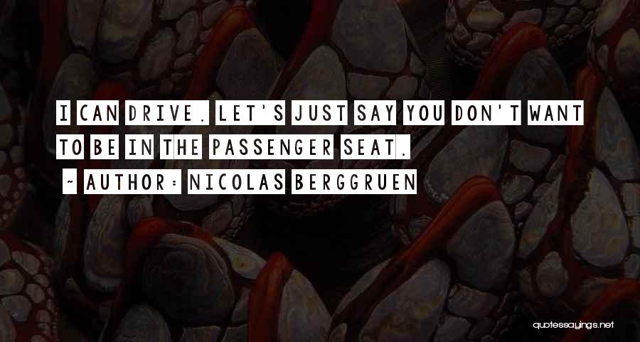 Nicolas Berggruen Quotes: I Can Drive. Let's Just Say You Don't Want To Be In The Passenger Seat.