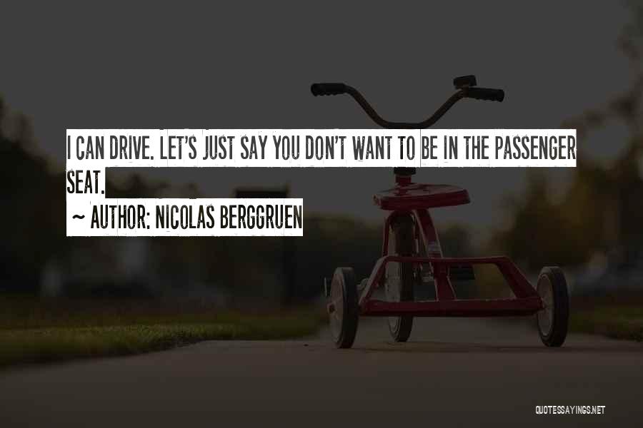 Nicolas Berggruen Quotes: I Can Drive. Let's Just Say You Don't Want To Be In The Passenger Seat.