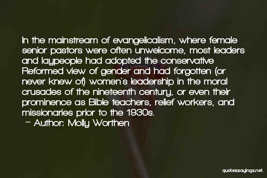 Molly Worthen Quotes: In The Mainstream Of Evangelicalism, Where Female Senior Pastors Were Often Unwelcome, Most Leaders And Laypeople Had Adopted The Conservative