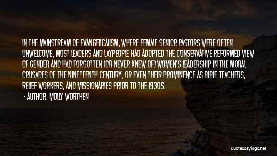 Molly Worthen Quotes: In The Mainstream Of Evangelicalism, Where Female Senior Pastors Were Often Unwelcome, Most Leaders And Laypeople Had Adopted The Conservative