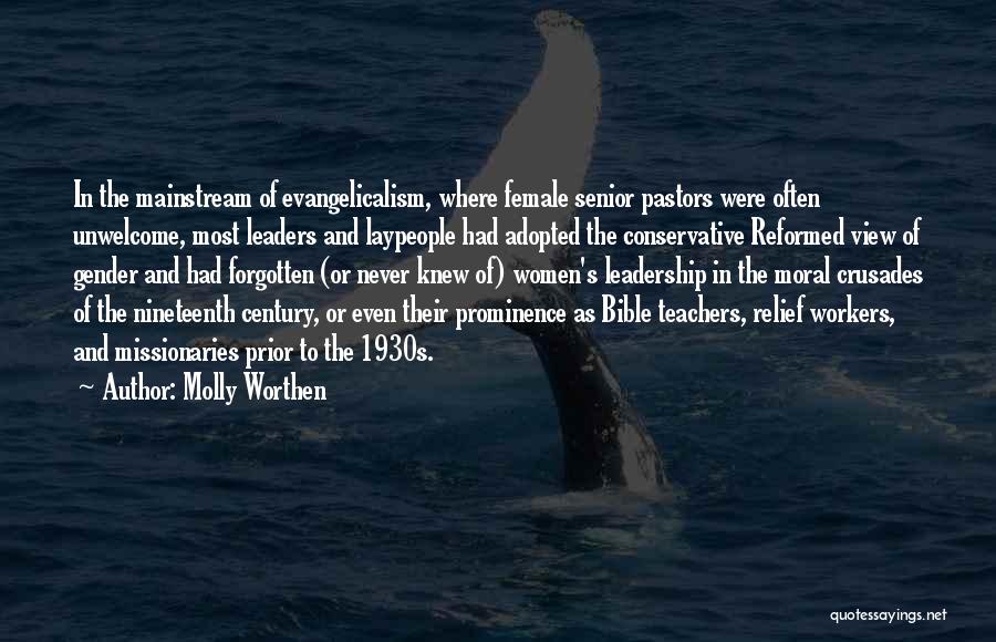 Molly Worthen Quotes: In The Mainstream Of Evangelicalism, Where Female Senior Pastors Were Often Unwelcome, Most Leaders And Laypeople Had Adopted The Conservative
