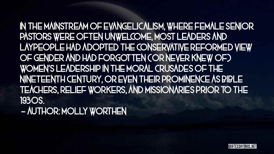 Molly Worthen Quotes: In The Mainstream Of Evangelicalism, Where Female Senior Pastors Were Often Unwelcome, Most Leaders And Laypeople Had Adopted The Conservative