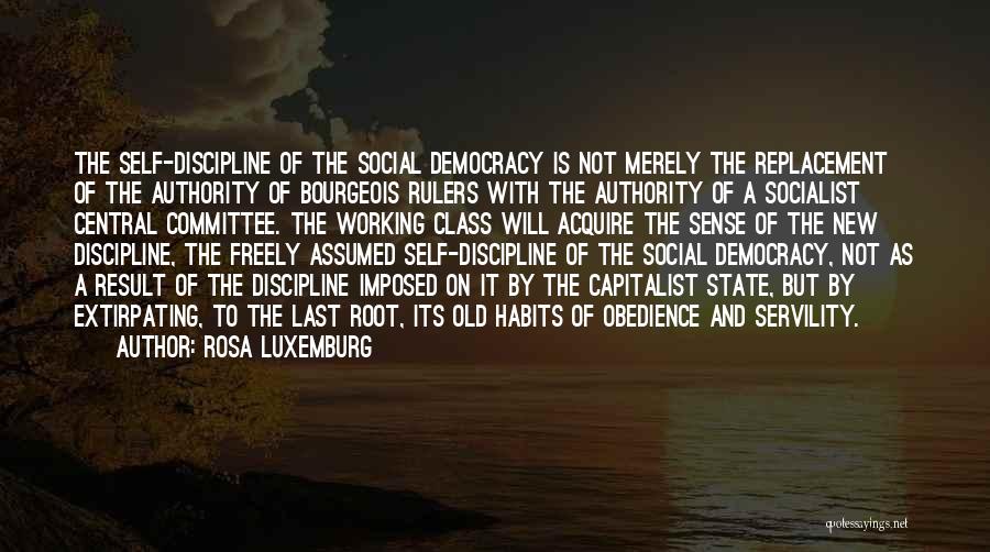 Rosa Luxemburg Quotes: The Self-discipline Of The Social Democracy Is Not Merely The Replacement Of The Authority Of Bourgeois Rulers With The Authority