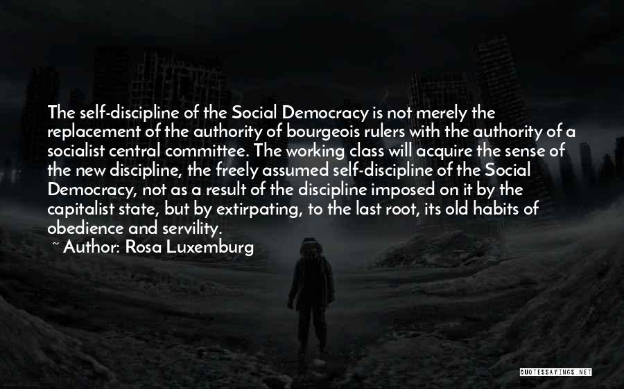 Rosa Luxemburg Quotes: The Self-discipline Of The Social Democracy Is Not Merely The Replacement Of The Authority Of Bourgeois Rulers With The Authority