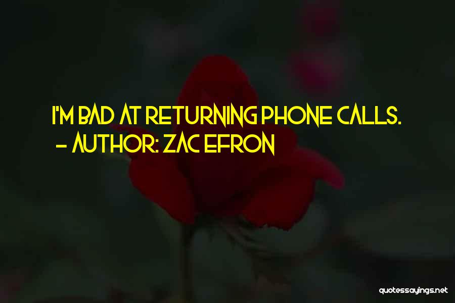 Zac Efron Quotes: I'm Bad At Returning Phone Calls.