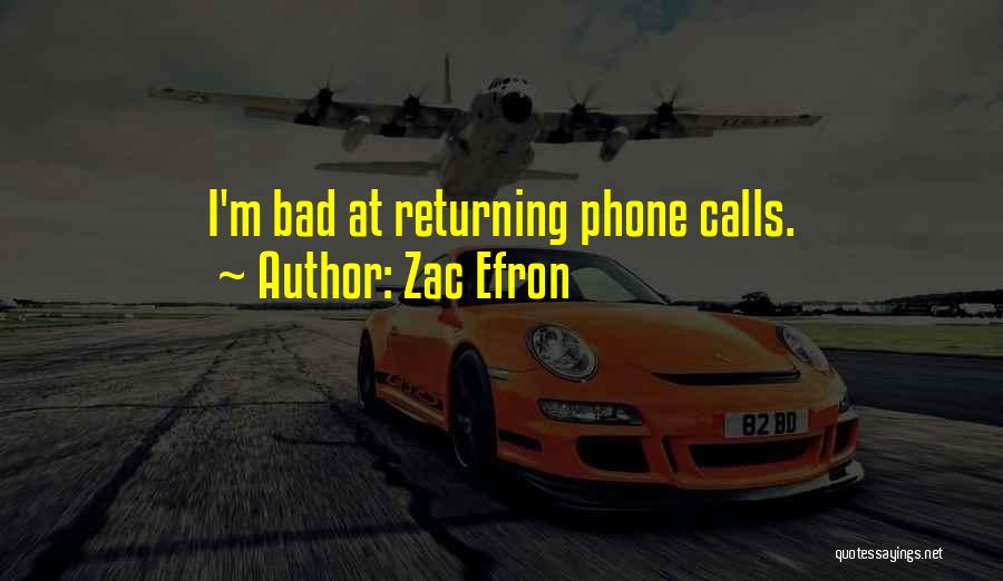 Zac Efron Quotes: I'm Bad At Returning Phone Calls.