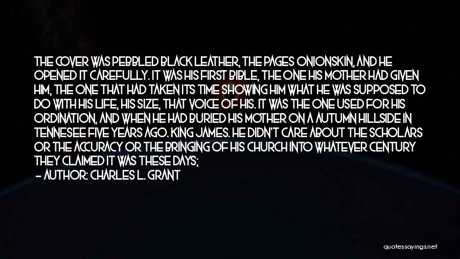 Charles L. Grant Quotes: The Cover Was Pebbled Black Leather, The Pages Onionskin, And He Opened It Carefully. It Was His First Bible, The