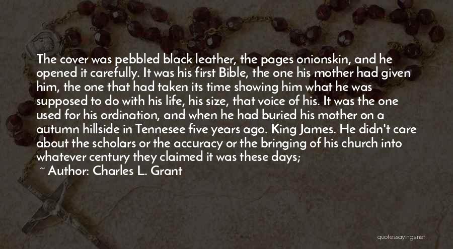 Charles L. Grant Quotes: The Cover Was Pebbled Black Leather, The Pages Onionskin, And He Opened It Carefully. It Was His First Bible, The