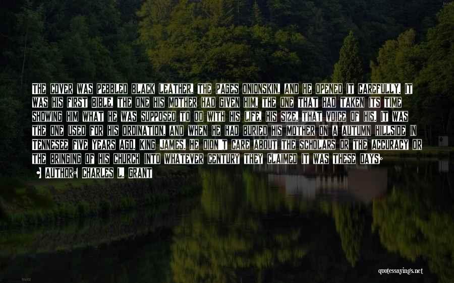 Charles L. Grant Quotes: The Cover Was Pebbled Black Leather, The Pages Onionskin, And He Opened It Carefully. It Was His First Bible, The