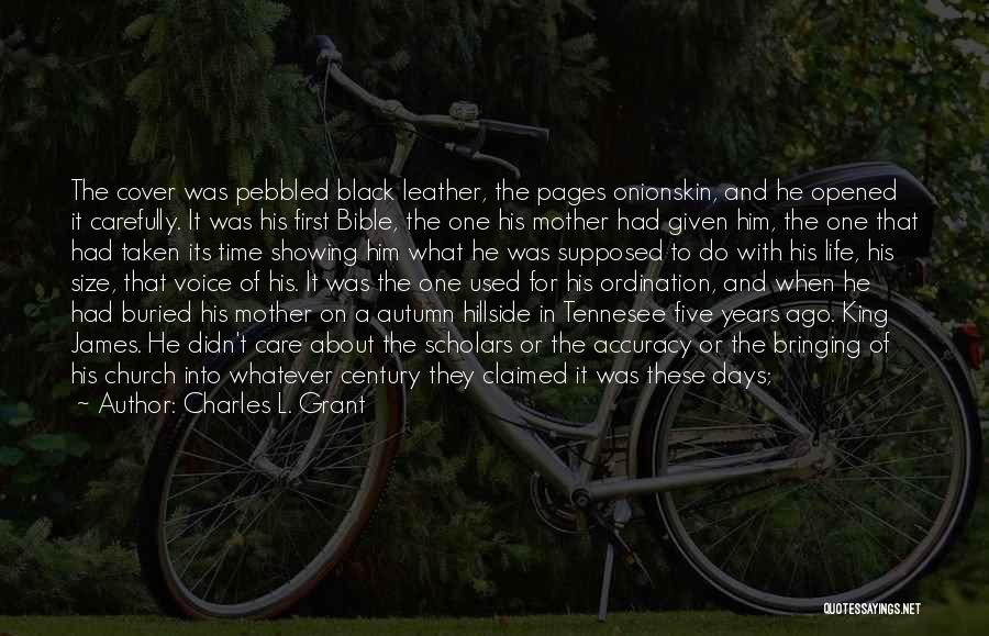 Charles L. Grant Quotes: The Cover Was Pebbled Black Leather, The Pages Onionskin, And He Opened It Carefully. It Was His First Bible, The