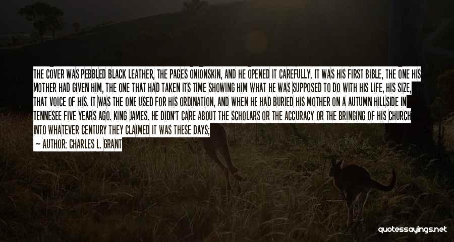 Charles L. Grant Quotes: The Cover Was Pebbled Black Leather, The Pages Onionskin, And He Opened It Carefully. It Was His First Bible, The