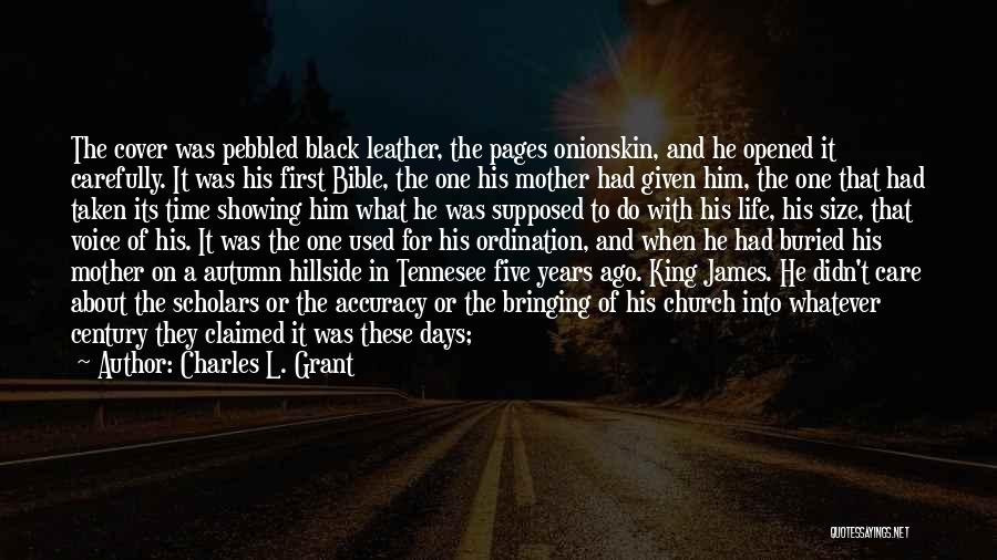 Charles L. Grant Quotes: The Cover Was Pebbled Black Leather, The Pages Onionskin, And He Opened It Carefully. It Was His First Bible, The