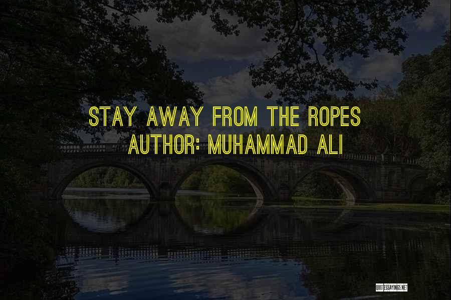 Muhammad Ali Quotes: Stay Away From The Ropes