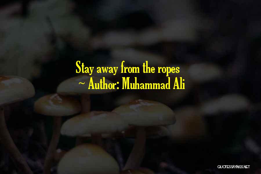 Muhammad Ali Quotes: Stay Away From The Ropes