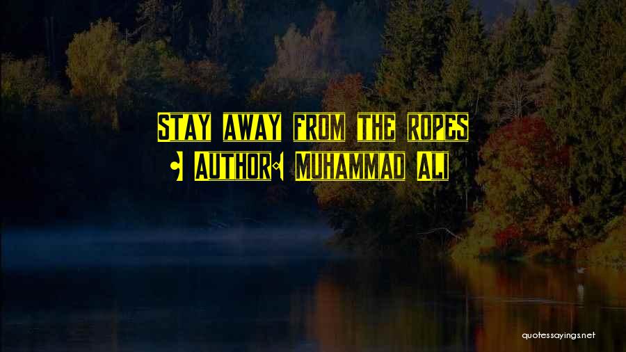 Muhammad Ali Quotes: Stay Away From The Ropes