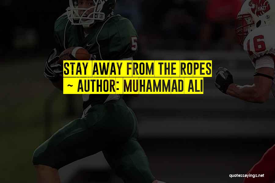 Muhammad Ali Quotes: Stay Away From The Ropes