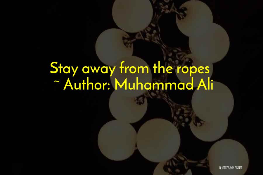 Muhammad Ali Quotes: Stay Away From The Ropes