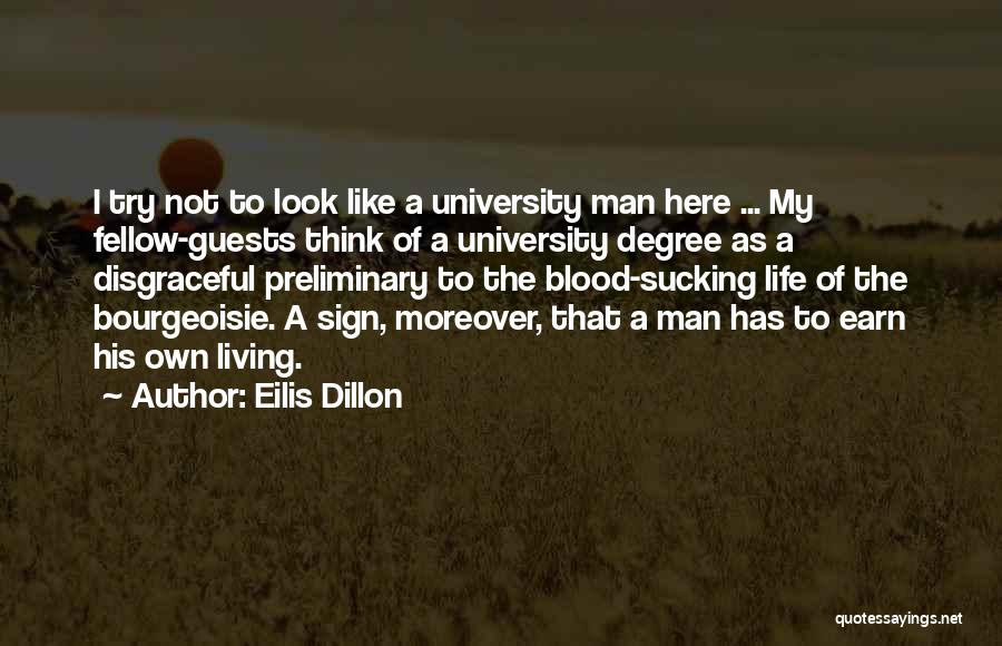 Eilis Dillon Quotes: I Try Not To Look Like A University Man Here ... My Fellow-guests Think Of A University Degree As A