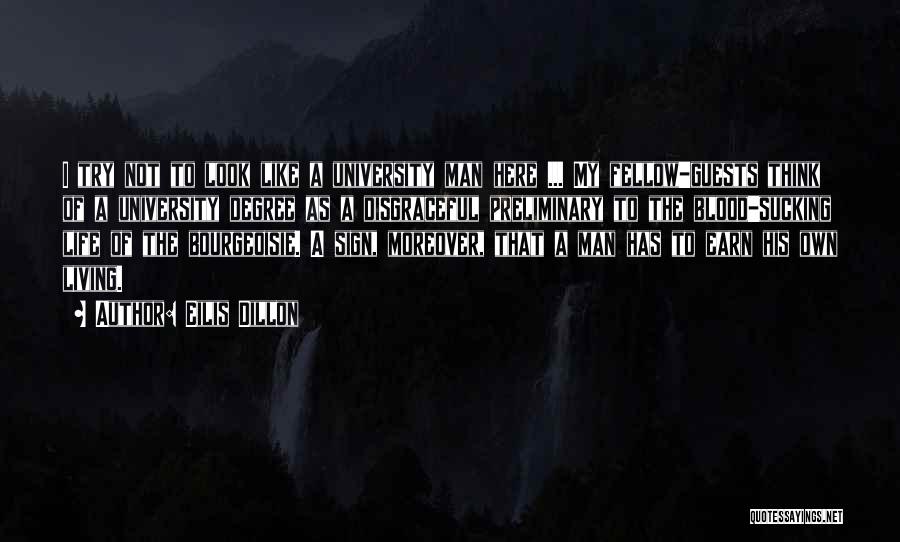 Eilis Dillon Quotes: I Try Not To Look Like A University Man Here ... My Fellow-guests Think Of A University Degree As A