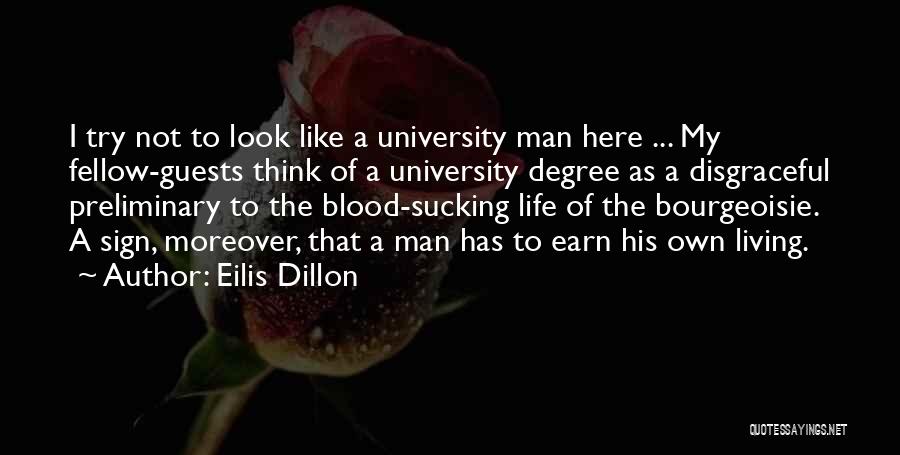 Eilis Dillon Quotes: I Try Not To Look Like A University Man Here ... My Fellow-guests Think Of A University Degree As A