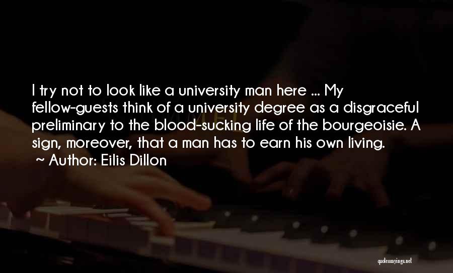 Eilis Dillon Quotes: I Try Not To Look Like A University Man Here ... My Fellow-guests Think Of A University Degree As A