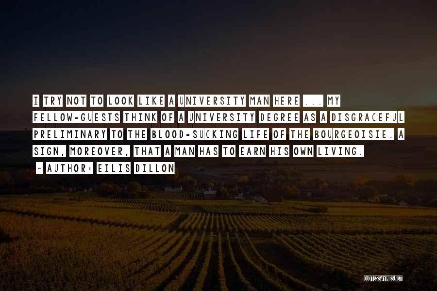 Eilis Dillon Quotes: I Try Not To Look Like A University Man Here ... My Fellow-guests Think Of A University Degree As A