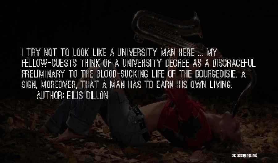 Eilis Dillon Quotes: I Try Not To Look Like A University Man Here ... My Fellow-guests Think Of A University Degree As A