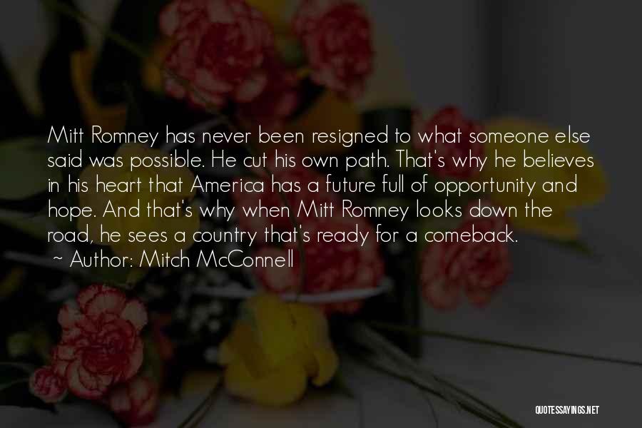 Mitch McConnell Quotes: Mitt Romney Has Never Been Resigned To What Someone Else Said Was Possible. He Cut His Own Path. That's Why