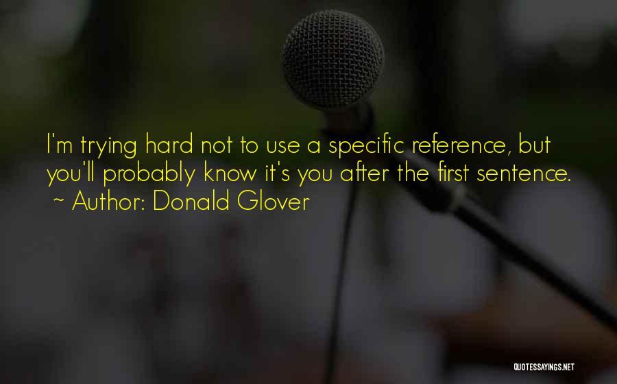 Donald Glover Quotes: I'm Trying Hard Not To Use A Specific Reference, But You'll Probably Know It's You After The First Sentence.