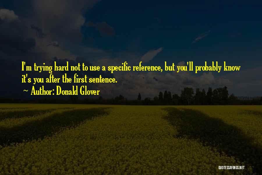 Donald Glover Quotes: I'm Trying Hard Not To Use A Specific Reference, But You'll Probably Know It's You After The First Sentence.
