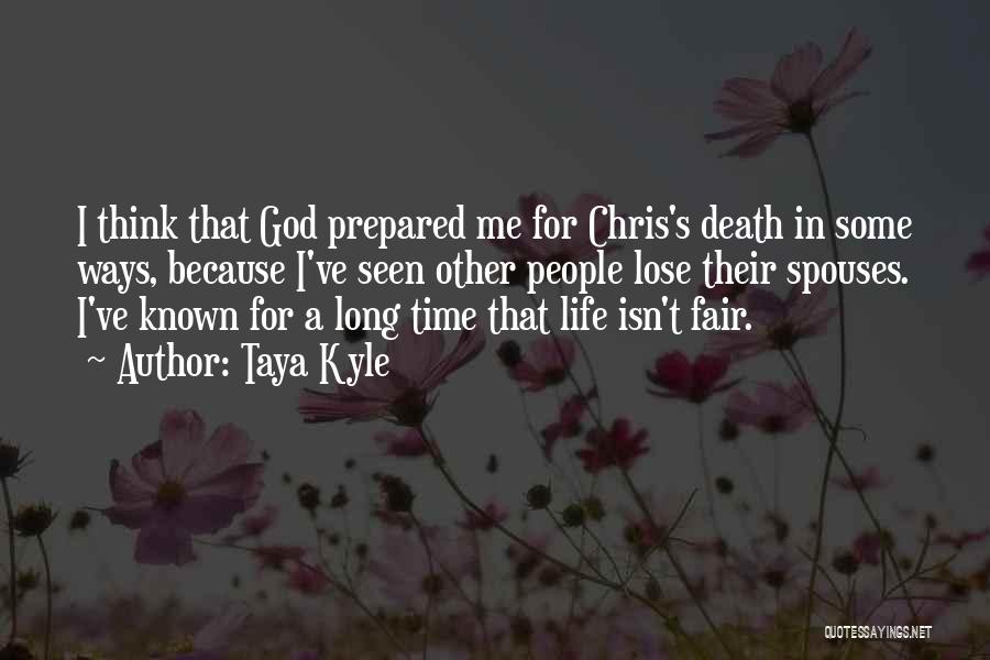 Taya Kyle Quotes: I Think That God Prepared Me For Chris's Death In Some Ways, Because I've Seen Other People Lose Their Spouses.