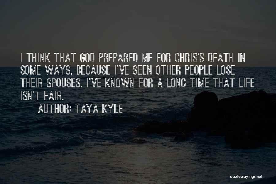 Taya Kyle Quotes: I Think That God Prepared Me For Chris's Death In Some Ways, Because I've Seen Other People Lose Their Spouses.