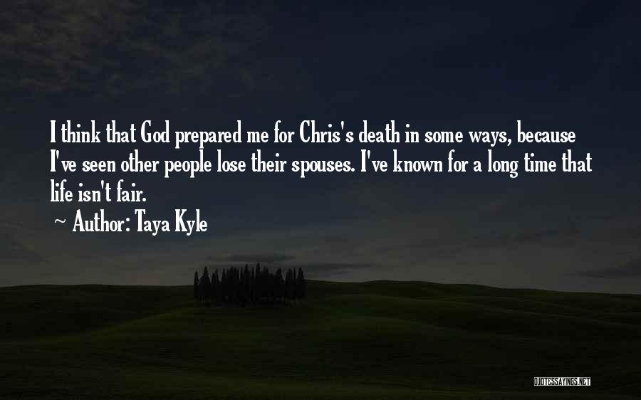 Taya Kyle Quotes: I Think That God Prepared Me For Chris's Death In Some Ways, Because I've Seen Other People Lose Their Spouses.