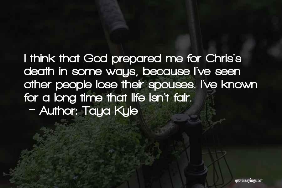 Taya Kyle Quotes: I Think That God Prepared Me For Chris's Death In Some Ways, Because I've Seen Other People Lose Their Spouses.