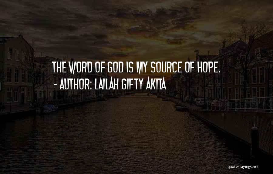 Lailah Gifty Akita Quotes: The Word Of God Is My Source Of Hope.