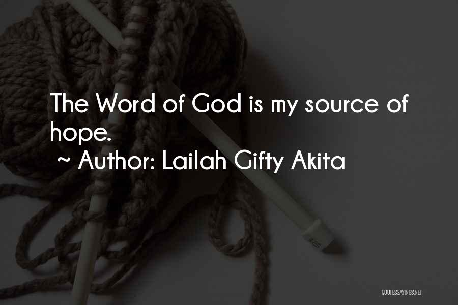 Lailah Gifty Akita Quotes: The Word Of God Is My Source Of Hope.