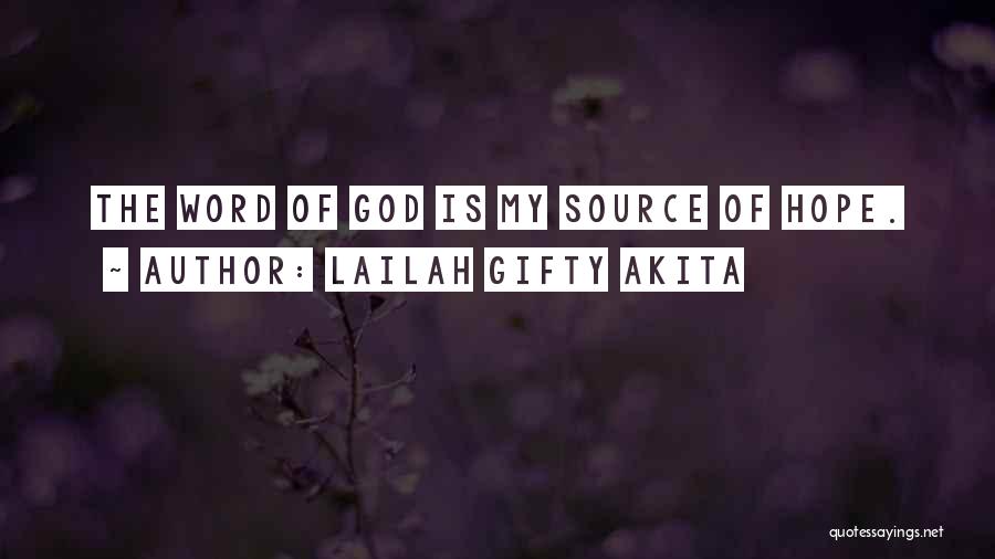 Lailah Gifty Akita Quotes: The Word Of God Is My Source Of Hope.