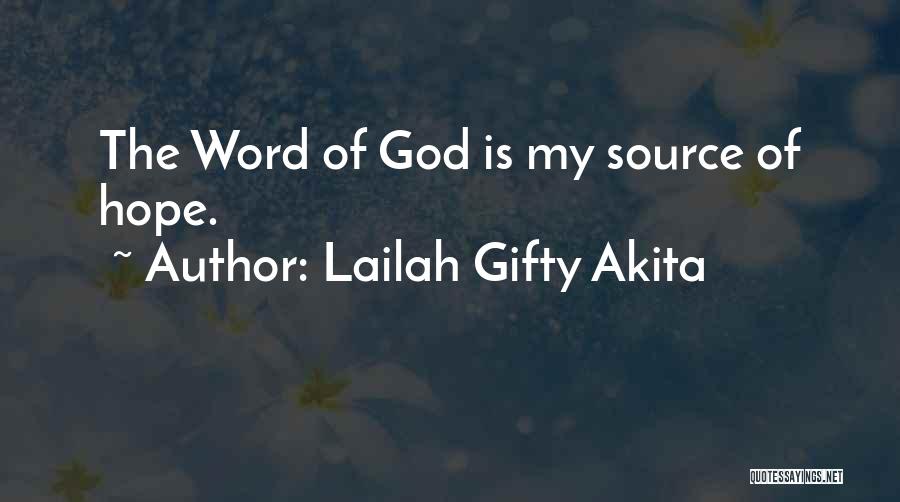 Lailah Gifty Akita Quotes: The Word Of God Is My Source Of Hope.