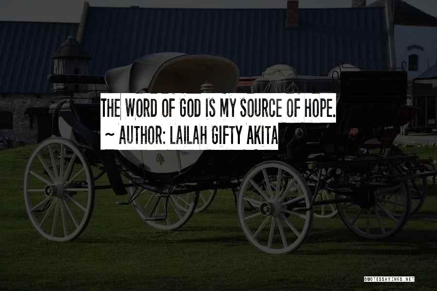 Lailah Gifty Akita Quotes: The Word Of God Is My Source Of Hope.