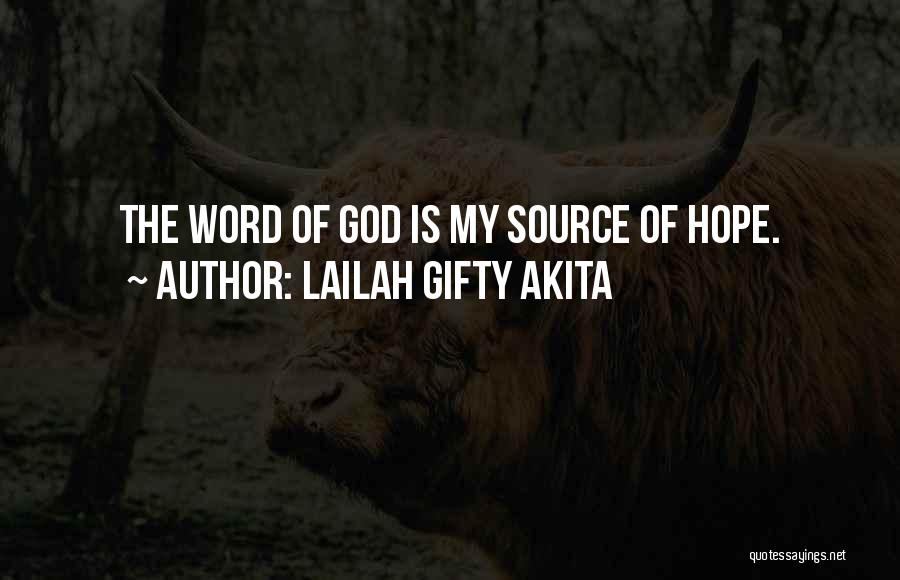 Lailah Gifty Akita Quotes: The Word Of God Is My Source Of Hope.