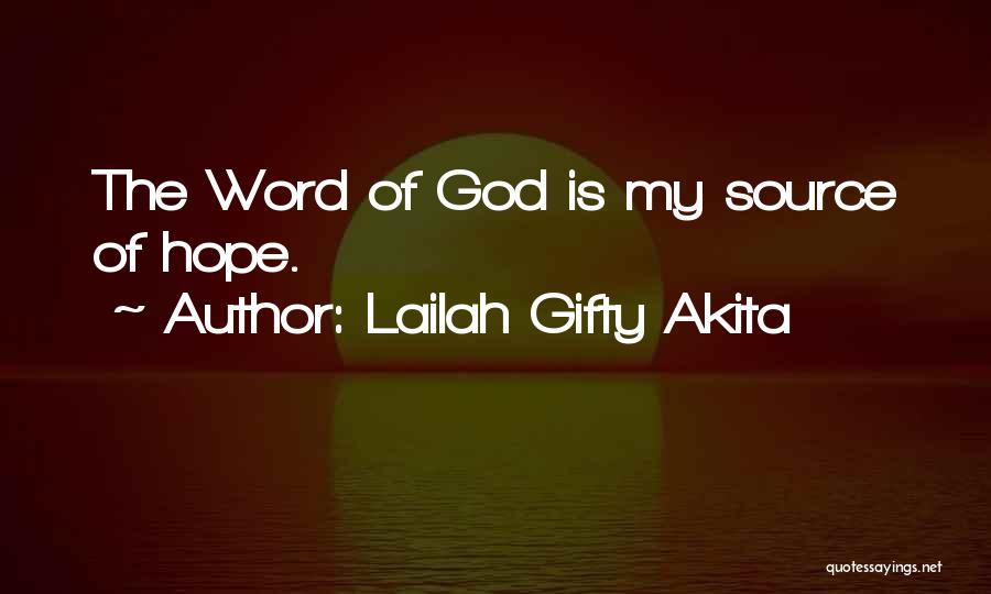 Lailah Gifty Akita Quotes: The Word Of God Is My Source Of Hope.