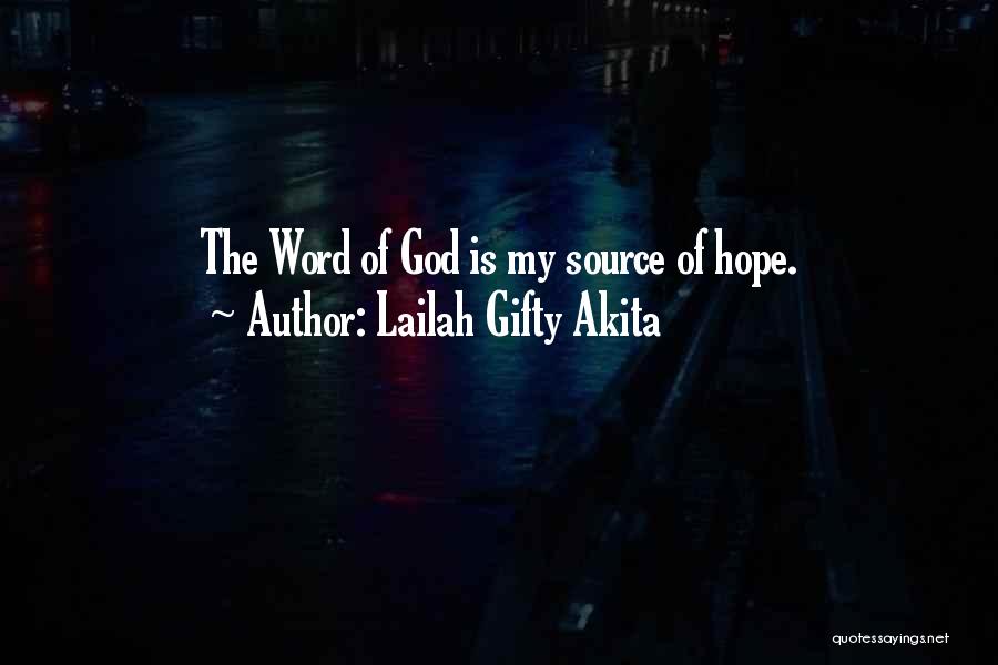 Lailah Gifty Akita Quotes: The Word Of God Is My Source Of Hope.
