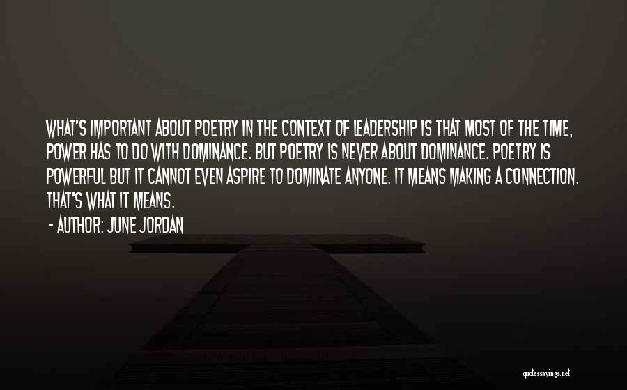 June Jordan Quotes: What's Important About Poetry In The Context Of Leadership Is That Most Of The Time, Power Has To Do With