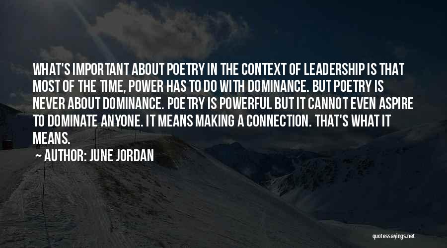 June Jordan Quotes: What's Important About Poetry In The Context Of Leadership Is That Most Of The Time, Power Has To Do With