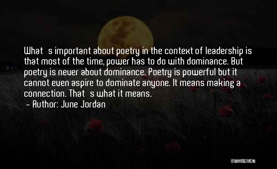 June Jordan Quotes: What's Important About Poetry In The Context Of Leadership Is That Most Of The Time, Power Has To Do With