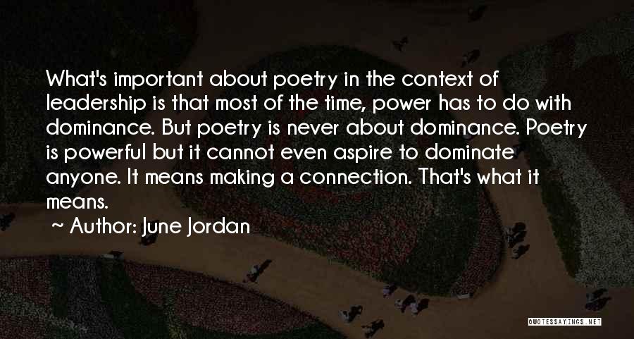 June Jordan Quotes: What's Important About Poetry In The Context Of Leadership Is That Most Of The Time, Power Has To Do With